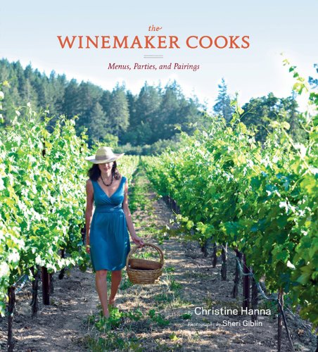 The Winemaker Cooks: Menus, Parties, and Pairings
