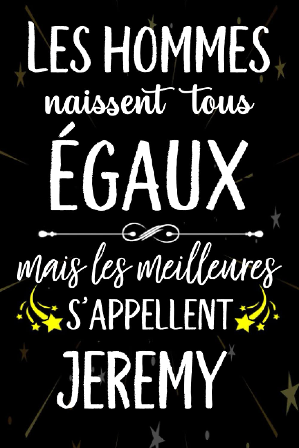 Les Hommes Naissent Tous Egaux Mais Les Meilleurs S Appellent Jeremy Joyeux Anniversaire Humour Carnet De Notes Cadeau Prenom Personnalise Pour Lui Pere Mari Epoux 110 Pages French Edition Gatita Lola Les Hommes Naissent Tous Egaux Mais Les Meilleurs S Appellent Jeremy Joyeux Anniversaire Humour Carnet De Notes Cadeau Prenom Personnalise Pour Lui Pere Mari Epoux 110 Pages French Edition Gatita Lola