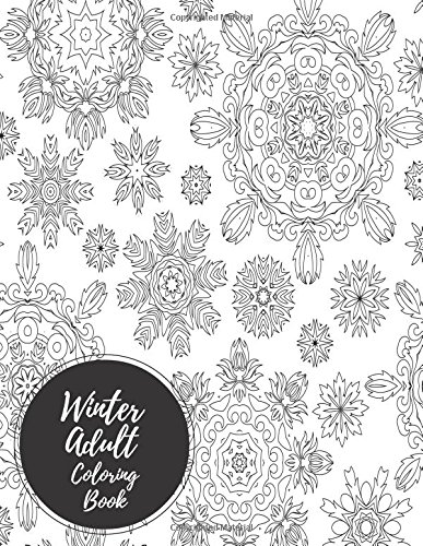 Winter Adult Coloring Book: Large Stress Relieving, Relaxing Coloring Book For Grownups, Men, & Women. Easy, Moderate & Intricate One Sided Designs & Patterns For Leisure & Relaxation.
