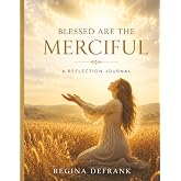 Blessed Are The Merciful: A Beatitude Reflection Journal