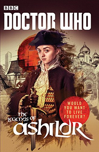 DOCTOR WHO LEGENDS OF ASHILDR
 By Justin Richards, James Goss