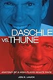 Daschle vs. Thune: Anatomy of a High-Plains Senate Race