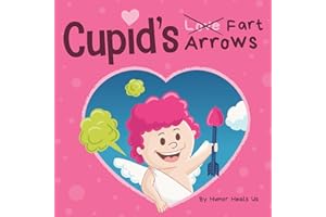 Cupid's Fart Arrows: A Funny, Read Aloud Story Book For Kids About Farting and Cupid, Perfect Valentine's Day Gift For Boys and Girls (Farting Adventures)