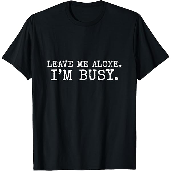 Amazon.com: That Says I'm Busy I'm Busy T-Shirt - Women's