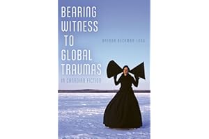 Bearing Witness to Global Traumas in Canadian Fiction
