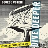 Dive Deeper: Journeys with Moby-Dick  by 