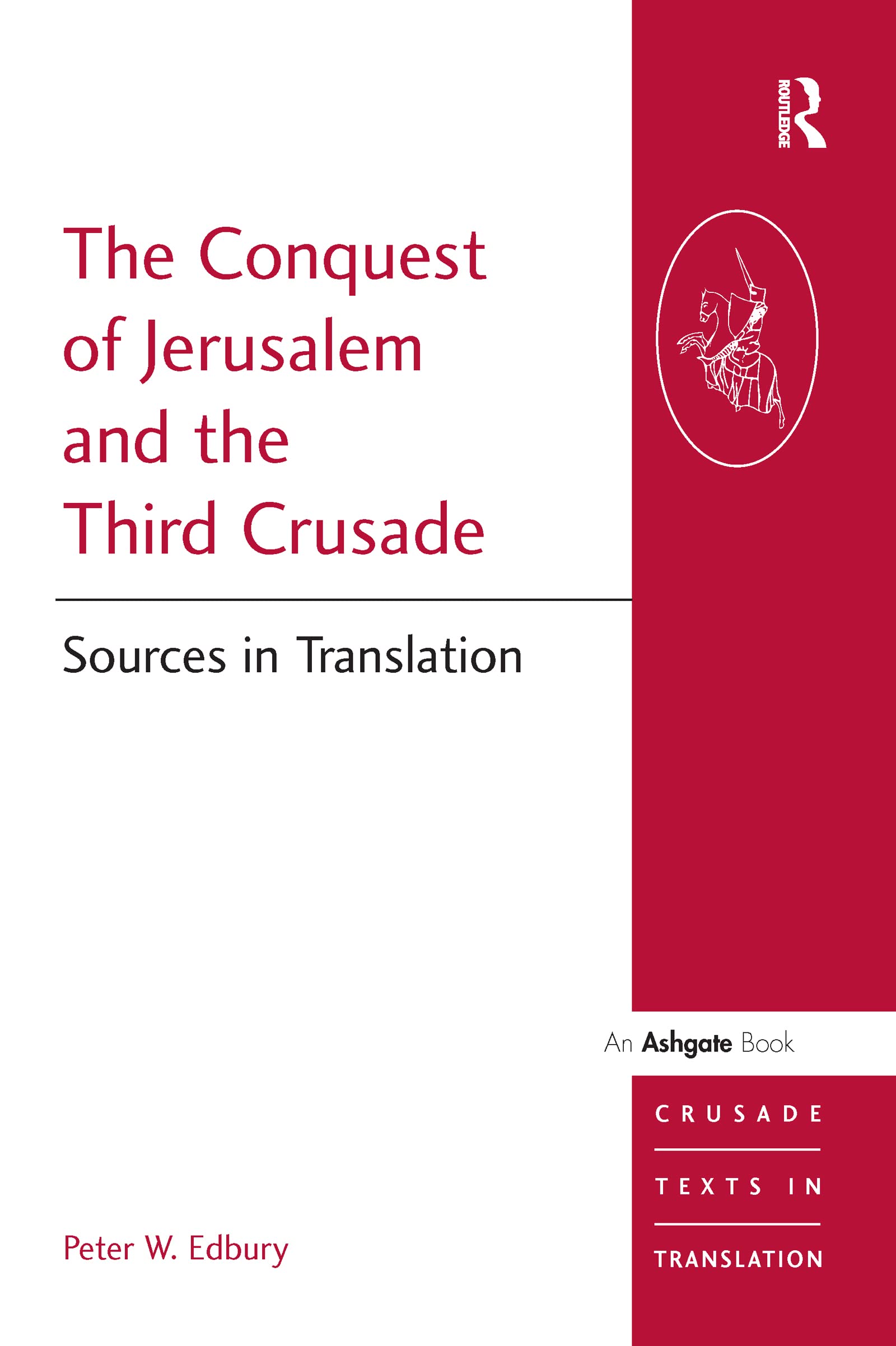 The Conquest of Jerusalem and the Third Crusade: Sources in Translation (Crusade Texts in Translation)