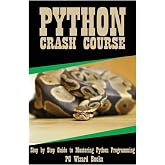 Python Crash Course: Step by Step Guide to Mastering Python Programming!