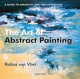 The Art of Abstract Painting: A Guide to Creativity and Free Expression