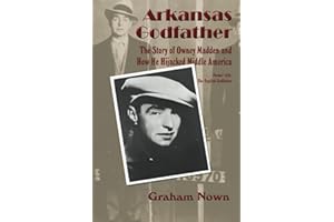 Arkansas Godfather: The Story of Owney Madden and How He Hijacked Middle America