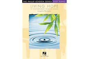 Living Hope: 15 Contemporary Worship Songs Arranged by Phillip Keveren for Easy Piano | c Songbook for Church Pianists and St