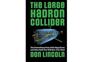 The Large Hadron Collider: The Extraordinary Story of the Higgs Boson and Other Stuff That Will Blow Your Mind