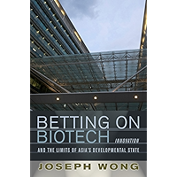Betting on Biotech: Innovation and the Limits of Asia's Developmental State (Cornell Studies in Political Economy… book cover