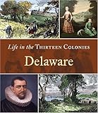 Front cover for the book Delaware (Life in the Thirteen Colonies) by Richard Worth