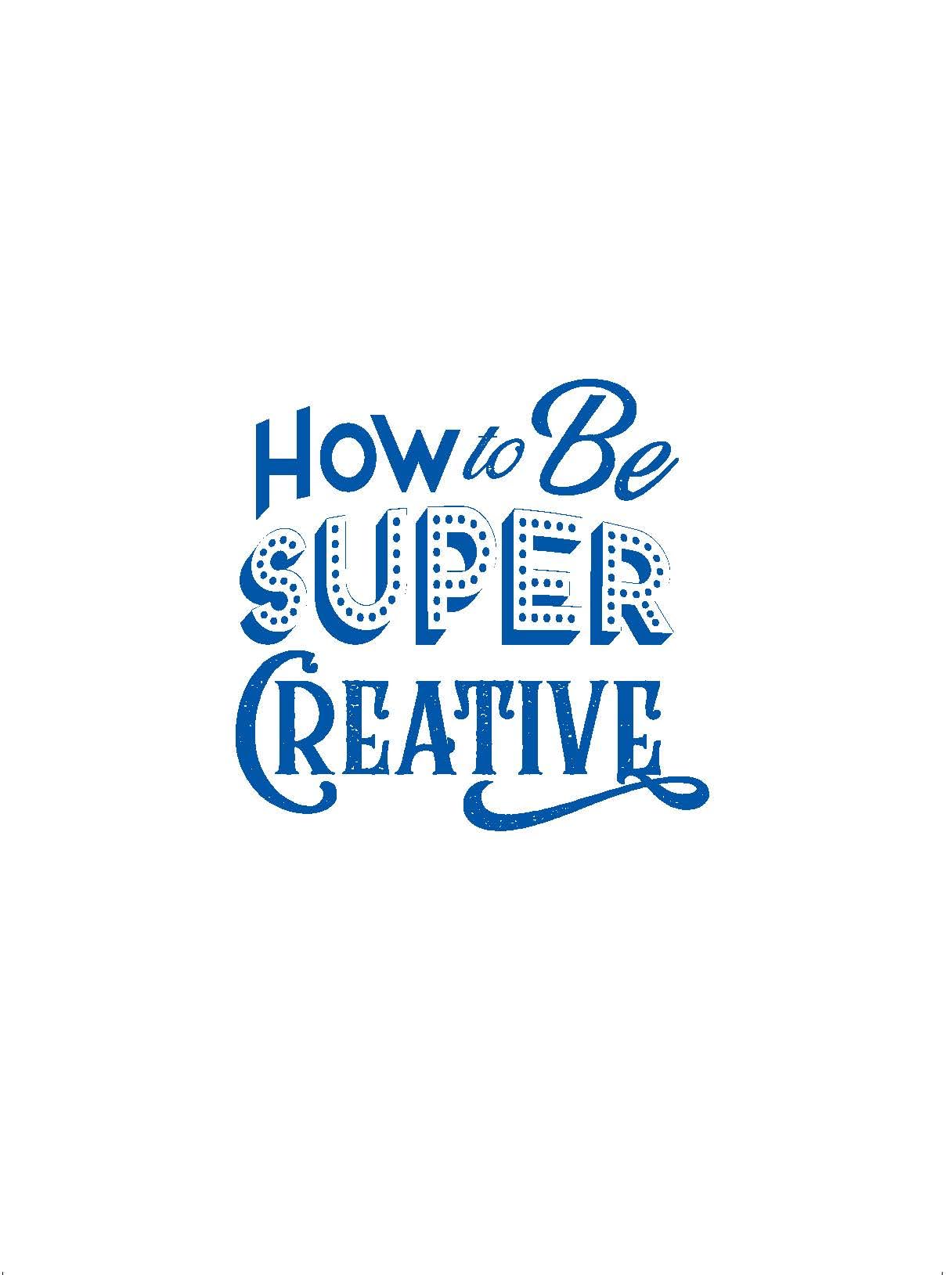 How to Be Super Creative: The Artist’s Guide to Unleashing Your Imagination (Drawing with Christopher Hart) How to Be Super Creative: The Artist’s Guide to Unleashing Your Imagination (Drawing with Christopher Hart) Paperback