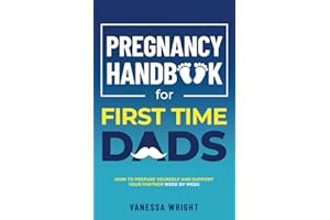 Pregnancy Handbook For First Time Dads: How to prepare yourself and help support your partner week by week