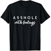 Asshole With Feelings T-Shirt