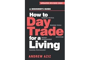 How to Day Trade for a Living: A Beginner’s Guide to Trading Tools and Tactics, Money Management, Discipline and Trading Psyc