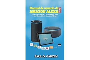 Manual de usuario de Alexa 2019: Consejos, trucos y habilidades para tus dispositivos Amazon Alexa (Spanish Edition)