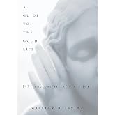 A Guide to the Good Life: The Ancient Art of Stoic Joy