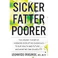 Sicker, Fatter, Poorer: The Urgent Threat of Hormone-Disrupting Chemicals to Our Health and Future . . . and What We Can Do A