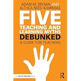 Five Teaching and Learning Myths&mdash;Debunked