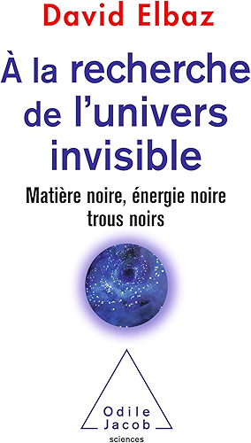 Download À la recherche de l’Univers invisible: Matière noire, énergie noire, trous noirs (OJ.SCIENCES) PDF