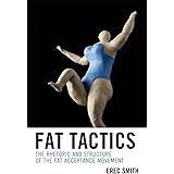 Fat Tactics: The Rhetoric and Structure of the Fat Acceptance Movement