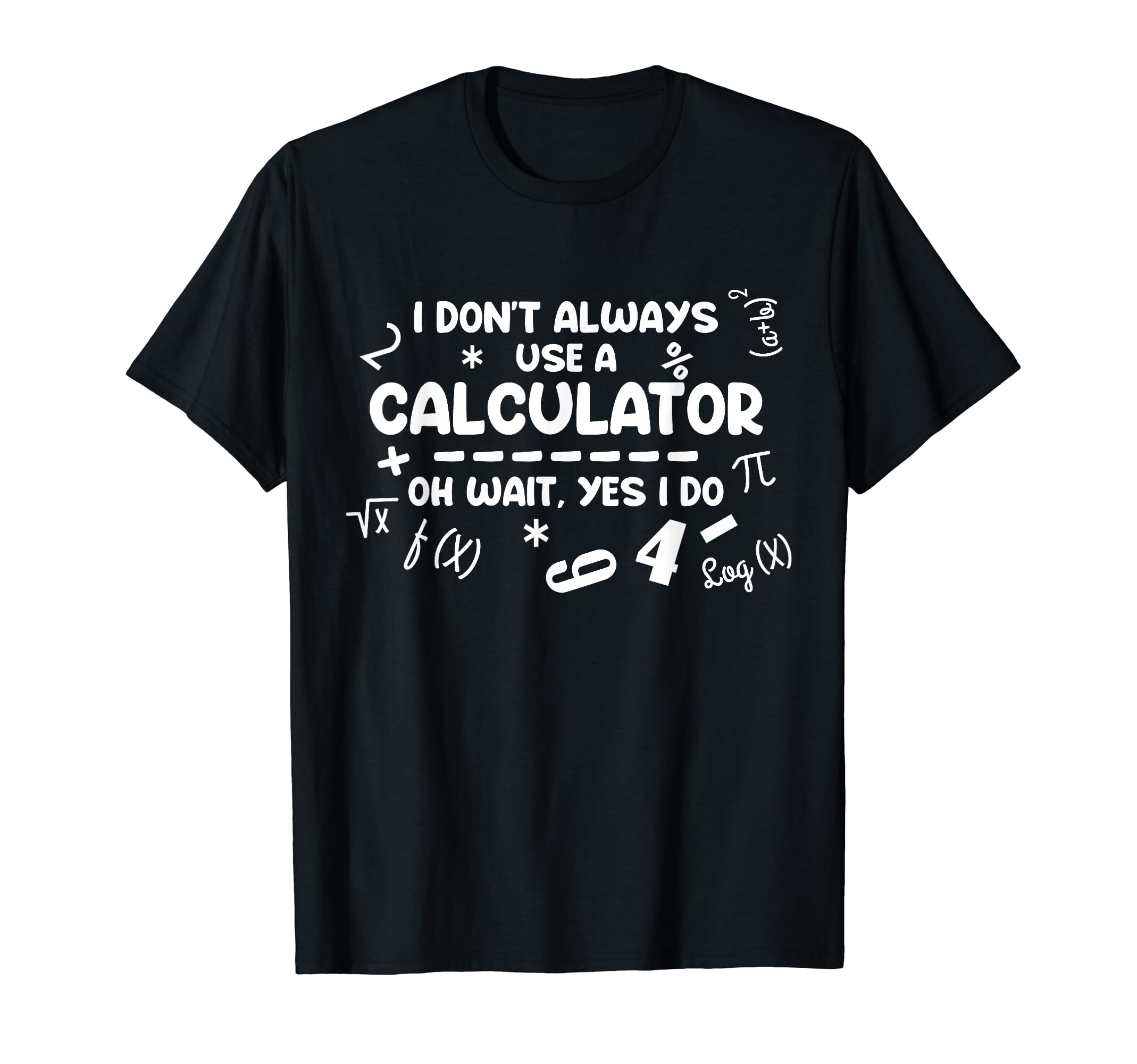 I don't always use a calculator Math T-Shirt