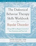 The Dialectical Behavior Therapy Skills Workbook for Bipolar Disorder: Using DBT to Regain Control of Your Emotions and Your Life (New Harbinger Self-Help Workbook)