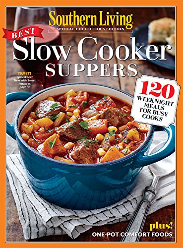 SOUTHERN LIVING Slow Cooker Suppers: 120 Weeknight Meals for Busy Cooks by The Editors Of Southern Living