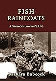 Fish Raincoats: A Woman Lawyer's Life