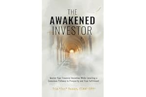 The Awakened Investor: Master Your Financial Anxieties While Unveiling a Conscious Pathway to Prosperity and True Fulfillment