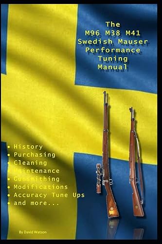 Download The M96 M38 M41 Swedish Mauser Performance Tuning Manual: Gunsmithing tips for modifying your Swedish Mauser rifles PDF