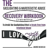 The Gaslighting & Narcissistic Abuse Recovery Workbook: A 12-Week Master Plan to Avoid the Gaslighting Effect & Break Free from Emotional Abuse (Breaking Free from Toxic Relationships)