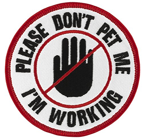 PLEASE DON'T PET ME I'M WORKING (Hand) Sew-On Service Dog Embroidered Patch - 3" Diameter