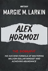 The Biography of Alex Hormozi: His success formula