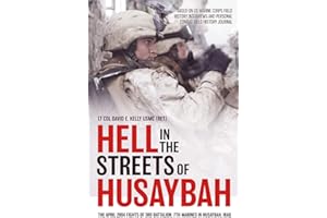 Hell in the Streets of Husaybah: The April 2004 Fights of 3rd Battalion, 7th Marines in Husaybah, Iraq