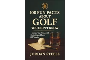 100 Fun Facts about Golf You Didn’t Know: Impress Your Friends with Fascinating and Funny Golf Insights