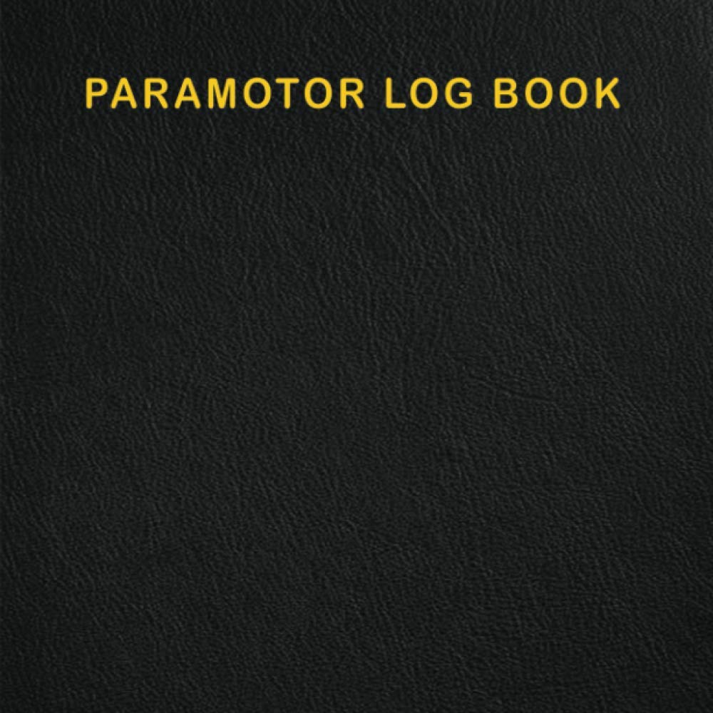 Paramotor Log Book: Specially designed for Gliders To Track Adventures. A Complete Paramator Pilot's Logbook. Track Flight Duration, Equipment, Launching & Landing Details, also Includes Lined Pages.