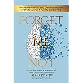 Forget Me Not: The #1 Alzheimer's and Dementia Guide for Professional and Family Caregivers