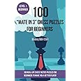 100 “Mate in 3” Chess Puzzles for Beginners (Rating 900-1200): 100 real-life chess tactics puzzles for beginners to make you a better player (Chess Puzzles and Tactics - Mate in 3)