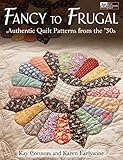 Fancy to Frugal: Authentic Quilt Patterns from the '30s by Kay Connors, Karen Earlywine