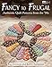 Fancy to Frugal: Authentic Quilt Patterns from the '30s by Kay Connors, Karen Earlywine