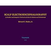 Scalp Electroencephalography: An Intuitive and Integrative Textbook and Atlas for Students and Professionals