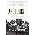 A New Kind of Apologist: *Adopting Fresh Strategies *Addressing the Latest Issues *Engaging the Culture