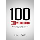 100 HIIT Workouts: Visual easy-to-follow routines for all fitness levels