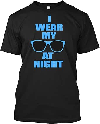 Amazon.com: I Wear My Sunglasses at Night Gift T Shirt for ...