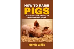 How to Raise Pigs: A Comprehensive Guide to Starting and Running a Successful Pig Farm