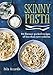 Skinny Pasta: 80 flavour-packed recipes of less than 500 calories by Julie Azzarello